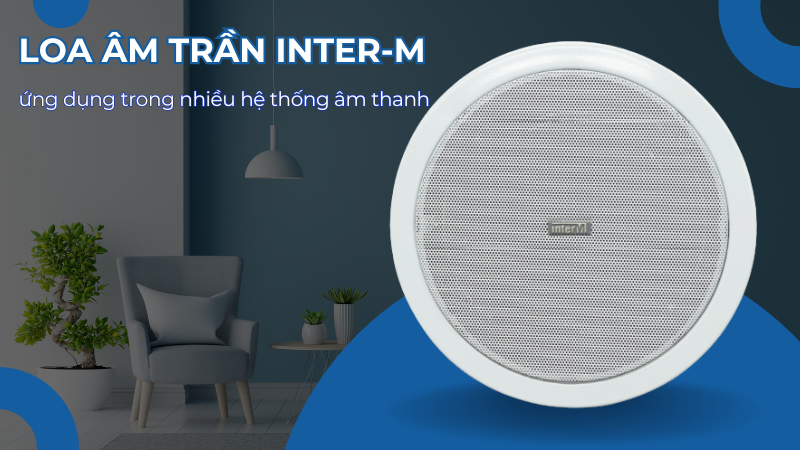 Loa âm trần Inter-M được ứng dụng trong nhiều không gian Loa âm trần Inter-M được ứng dụng trong nhiều không gian